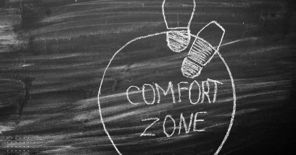 Why Your Comfort Zone is a Dangerous Place